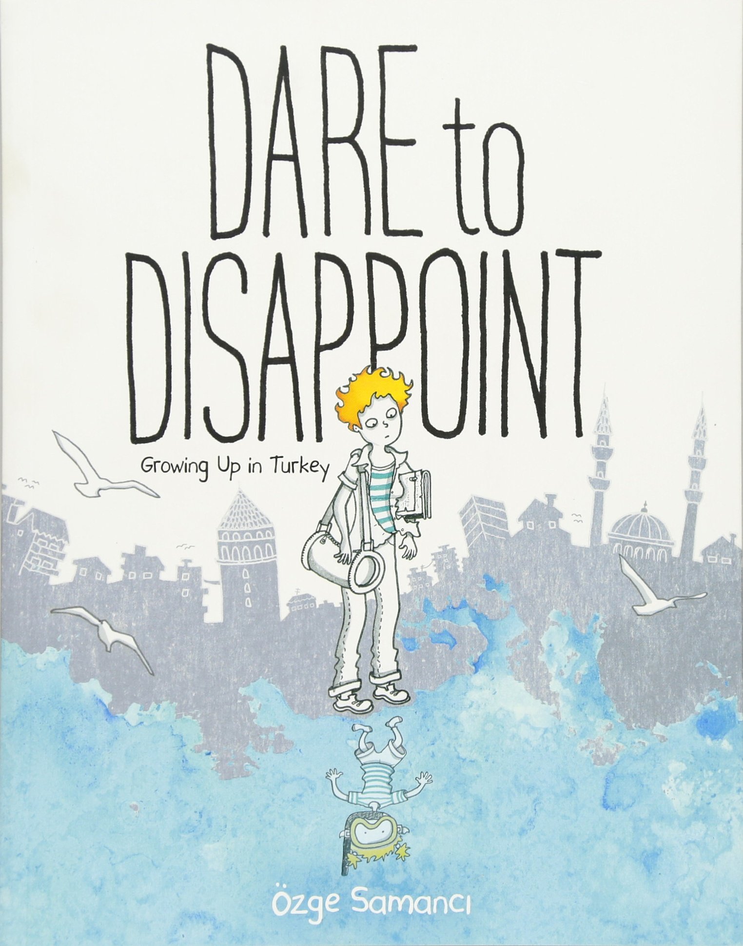 Dare to Disappoint: Growing up in Turkey